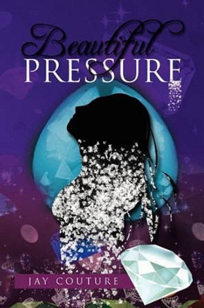 Beautiful Pressure by Jay Couture 9781450062978