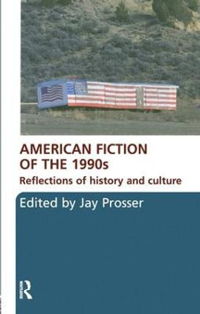 American Fiction of the 1990s: Reflections of history and culture by Jay Prosser