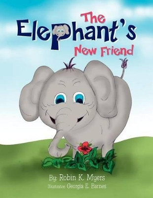 The Elephant's New Friend by Robin K Myers 9781450093781