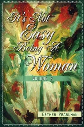 It's Not Easy Being a Woman by Esther Pearlman 9781450095624