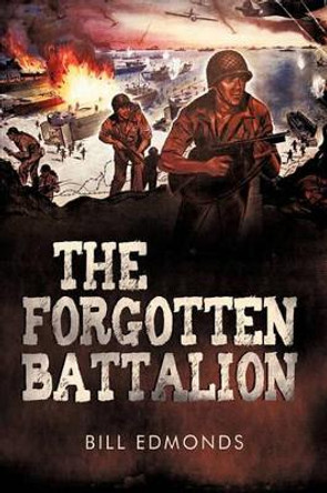 The Forgotten Battalion by Edmonds Bill Edmonds 9781450202954