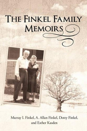 The Finkel Family Memoirs by Murray I Finkel 9781450213929
