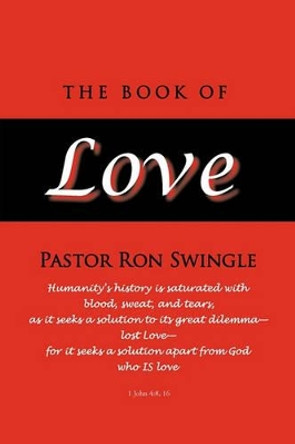 The Book of Love by Ron Swingle Pastor Ron Swingle 9781450228947