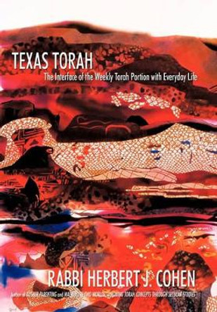 Texas Torah: The Interface of the Weekly Torah Portion with Everyday Life by Rabbi Herbert J Cohen 9781450239318