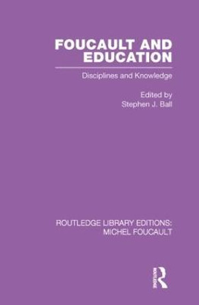 Foucault and Education: Disciplines and Knowledge by Stephen J. Ball