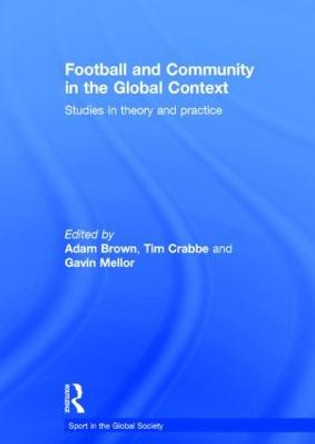 Football and Community in the Global Context: Studies in Theory and Practice by Adam Brown