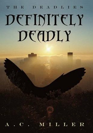 Definitely Deadly: The Deadlies by A C Miller 9781450271691