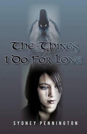 The Things I Do for Love by Sydney Pennington 9781450294416