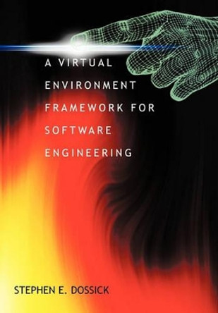 A Virtual Environment Framework for Software Engineering by Stephen E Dossick 9781450297202