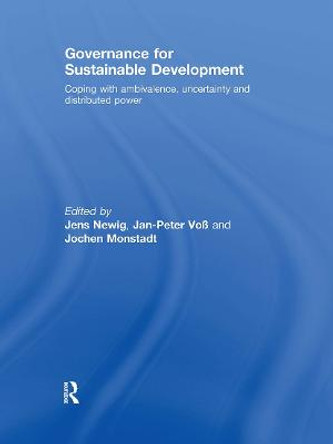 Governance for Sustainable Development: Coping with ambivalence, uncertainty and distributed power by Jens Newig