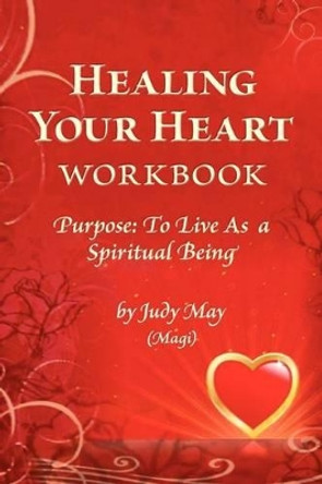 Healing Your Heart Workbook by Judy May 9781450527002