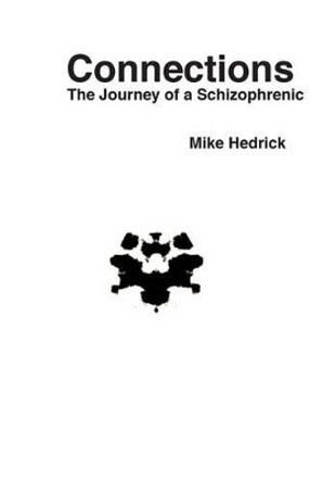 Connections: The Journey of a Schizophrenic by Mike Hedrick 9781450537117