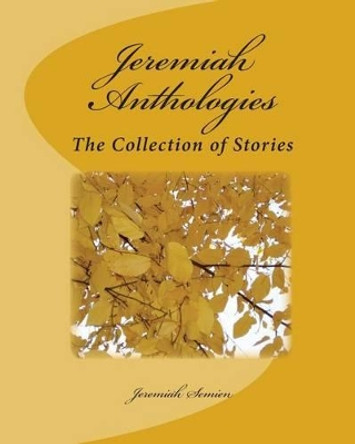 Jeremiah Anthologies: The Collection of Stories by Jeremiah Semien 9781450558914