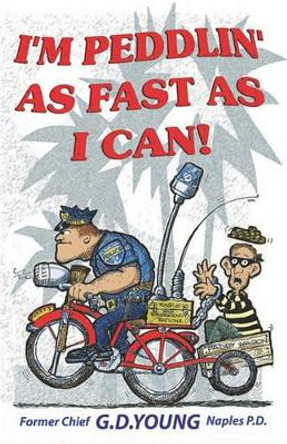 I'm Peddlin' As Fast As I Can: Policing The Elephant's Graveyard by G D Young 9781450565646