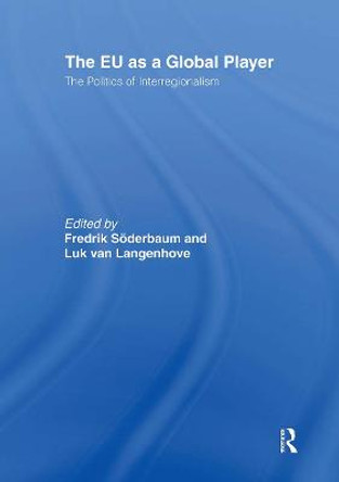 The EU as a Global Player: The Politics of Interregionalism by Dr Fredrik Soderbaum