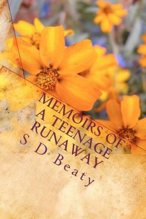 Memoirs of A Teenage Runaway by S D Beaty 9781450530408