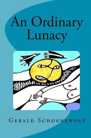 An Ordinary Lunacy by Gerald Schoenewolf 9781450535960