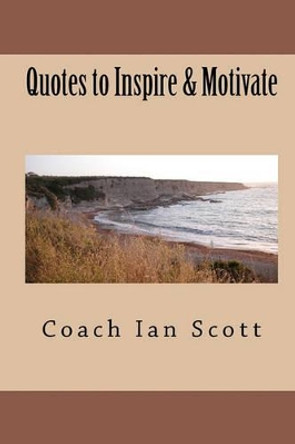 Quotes to Inspire & Motivate by Coach Ian Scott 9781450539210