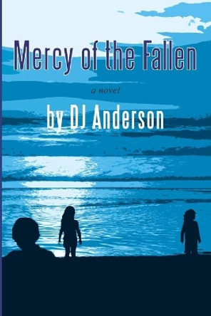 Mercy of the Fallen by Dj Anderson 9781450555401