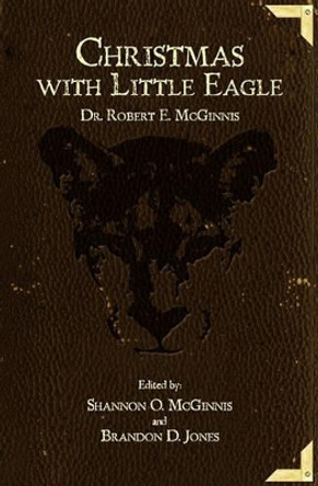 Christmas with Little Eagle by Dr Robert E McGinnis 9781450555838