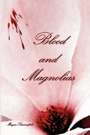 Blood and Magnolias by Morgan Summerfield 9781450562249