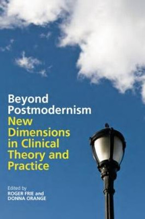 Beyond Postmodernism: New Dimensions in Clinical Theory and Practice by Roger Frie