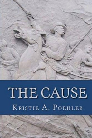 The Cause by Kristie A Poehler 9781450591362