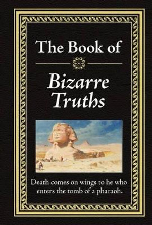 Bizarre Truths by Ltd Publications International 9781450807470