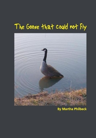 The Goose that could not fly: The saga of a late achiever by Martha Philbeck 9781451505672