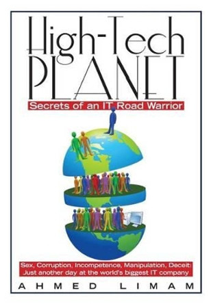 High-Tech Planet: Secrets of an IT Road Warrior by Ahmed Limam 9781451509106