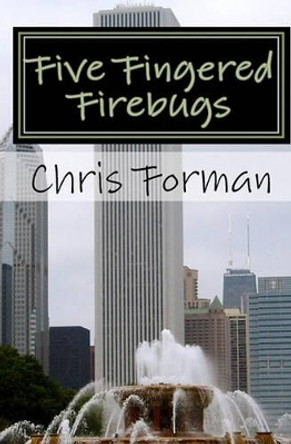 Five Fingered Firebugs: A Maria Hart Mystery by Chris Forman 9781451514278