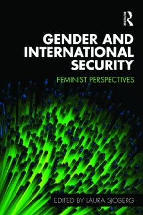 Gender and International Security: Feminist Perspectives by Laura Sjoberg