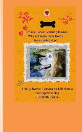 Finally Home: Lessons on Life from a Free-Spirited Dog by Professor Elizabeth Parker 9781451523201