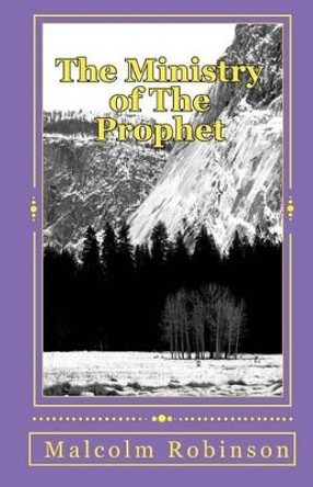 The Ministry of The Prophet: The Protector of the Local Church by Malcolm Robinson 9781451545722