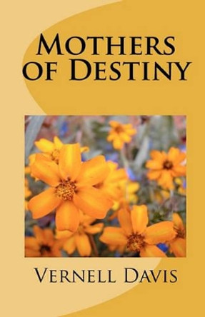 Mother's of Destiny by Vernell Davis 9781451552133