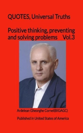 Positive thinking, preventing and solving problems: The best and useful ideas of how to think efficient by Gheorghe Cornel Ardelean 9781451555707