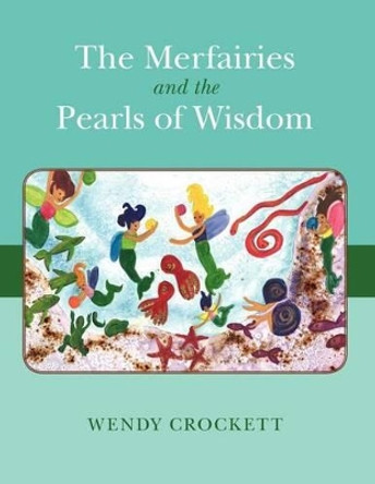 The Merfairies and the Pearls of Wisdom by Wendy Crockett 9781451577778