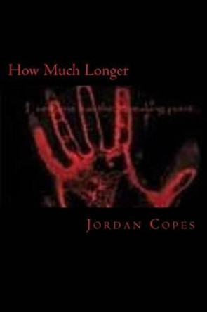 How Much Longer: Everyone has their breaking point by Jordan Copes 9781451589054