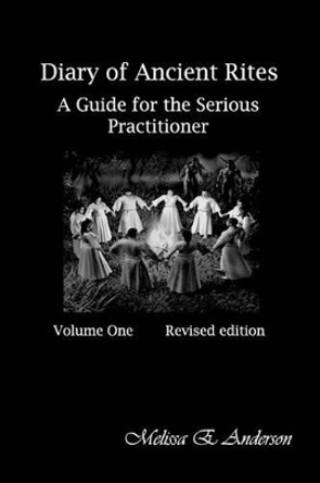 Diary of Ancient Rites,: A Guide for the Serious Practitioner by Melissa E Anderson 9781451597424