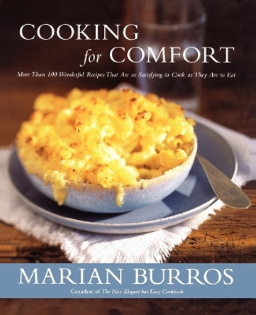 Cooking for Comfort: More Than 100 Wonderful Recipes That Are as Satisf by Marian Burros 9781451613599