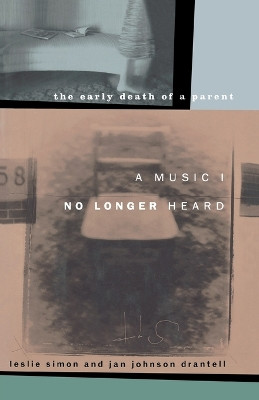 A Music I No Longer Heard: The Early Death of a Parent by Leslie Simon 9781451613643