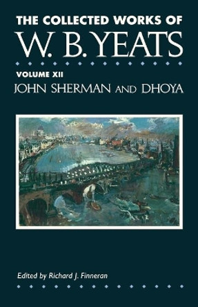 The Collected Works of W.B. Yeats Vol. XII: John Sherm by William Butler Yeats 9781451646450