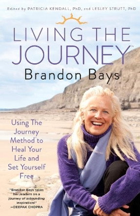 Living the Journey: Using the Journey Method to Heal Your Life and Set Yourself Free by Brandon Bays 9781451665628