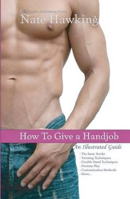 How To Give A Hand Job: An Illustrated Guide by Nate Hawking 9781451553529