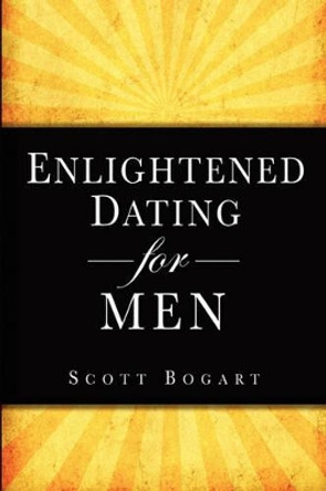 Enlightened Dating for Men by Scott Bogart 9781451553895