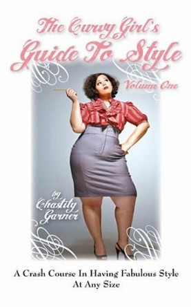 The Curvy Girl's Guide to Style by Chastity Garner 9781451560480