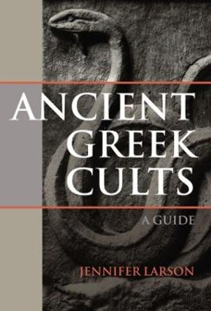 Ancient Greek Cults: A Guide by Jennifer Larson