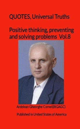 Positive thinking, preventing and solving problems: The best and useful ideas of how to think efficient by Gheorghe Cornel Ardelean 9781451570847