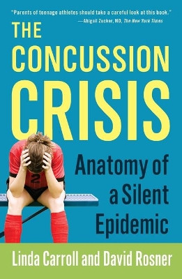 The Concussion Crisis: Anatomy of a Silent Epidemic by Linda Carroll 9781451627459