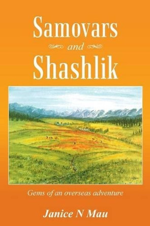 Samovars and Shashlik: Gems of an Overseas Adventure by Janice N Mau 9781452513058